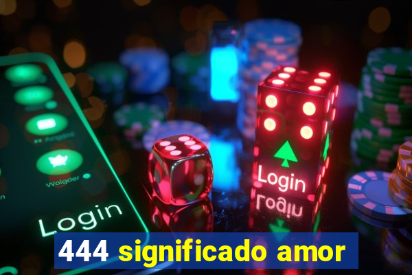 444 significado amor